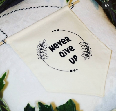 HANDMADE FABRIC WALL HANGING/FLAG - NEVER GIVE UP - GIFT - HOME DECOR - INSPIRATIONAL - MOTIVATIONAL - POSITIVITY